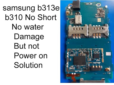 Samsung B 313 B 310 No short No water damage but not power on solution