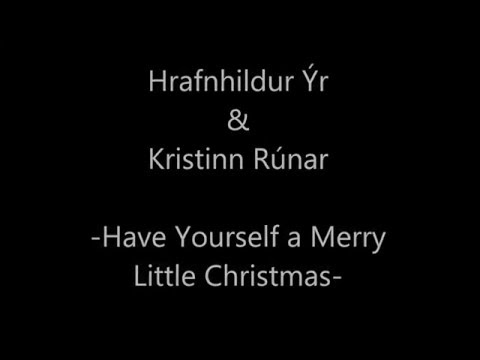 Have Yourself a Merry Little Christmas - Hrafnhildur Viglunds & Kristinn Runar Viglunds