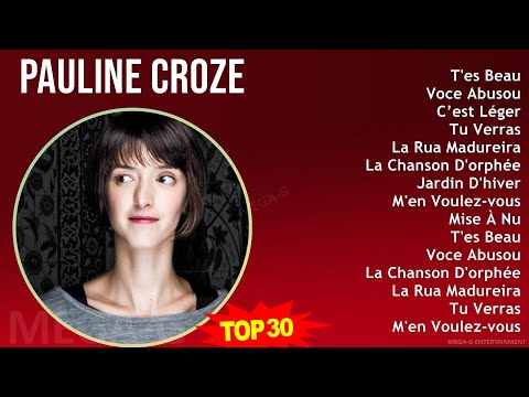 Pauline Croze 2024 MIX Greatest Hits - T'es Beau, Voce Abusou, C’est Léger, Tu Verras