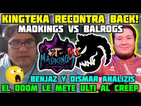 😲KINGTEKA RECONTRA BACK!😲BENJAZ Y D1SMAR ANALIZAN BALROGS VS MAD KINGS [GAME 1/BO3] DOTA 2
