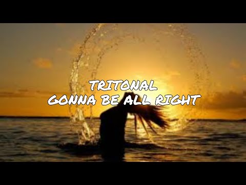 Gonna Be All Right ~ Tritonal Feat MoZela