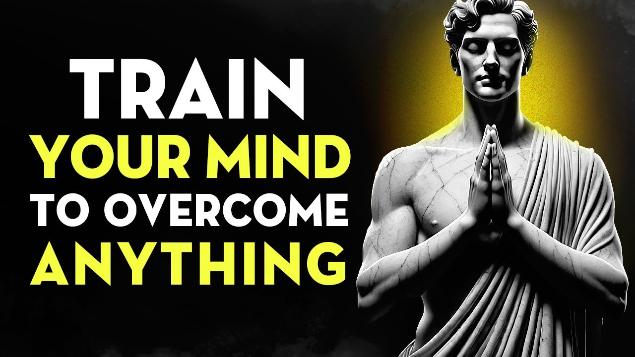 Become Mentally Strong: TRAIN YOUR MIND TO OVERCOME ANYTHING | Stoicism
