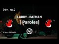 Larry - BATMAN  [ PAROLES ]
