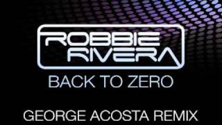 Robbie Rivera - Back to Zero (George Acosta Remix)