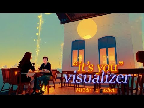 [Official Visualiser] MFMF. - it’s you (love of my life) (feat. asheu)