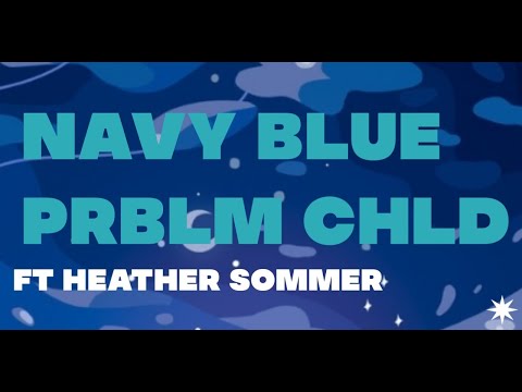 Prblm Chld - Navy Blue ft. Heather Sommer