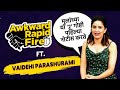 Awkward Rapid Fire Questions with Vaidehi Parashurami | आईचा झाडूने मार खाल्लाय 