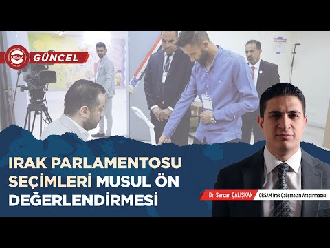 ORSAM Güncel | Irak Parlamentosu Seçimleri Musul Ön Değerlendirmesi - Dr. Sercan Çalışkan