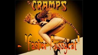 "Faster Pussycat" - The Cramps