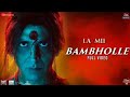 bambholle - full video laxmii akshay kumar viruss ullumanati