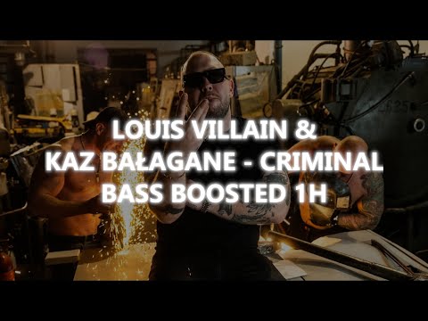 LOUIS VILLAIN & KAZ BAŁAGANE - CRIMINAL | BASS BOOSTED 1H