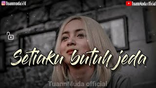 Download lagu Setiaku butuh jeda||kata kata sedih bikin bapeeeeeer mp3