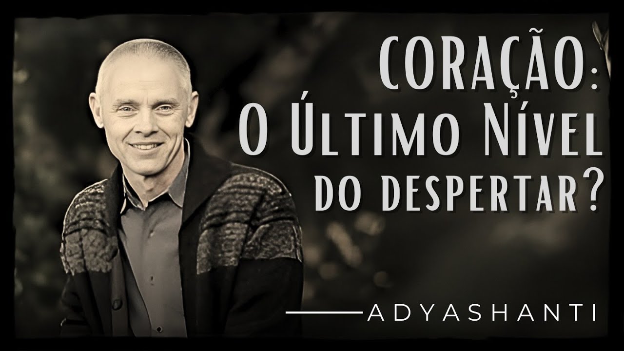 Despertando no Nível do Coração - Adyashanti