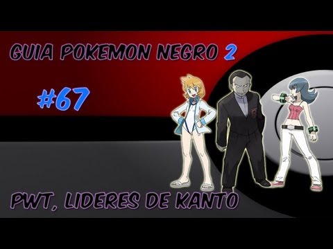 Guia pokemon Negro 2 Ep. 67 - "PWT, líderes de Kanto"