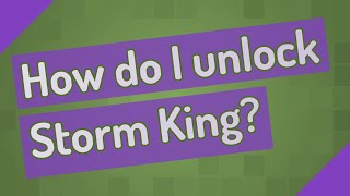 How do I unlock Storm King?