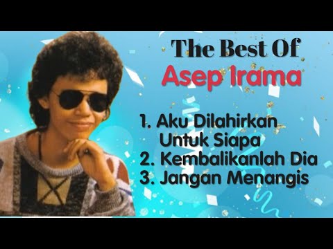 Asep Irama - Aku Dilahirkan Untuk Siapa - Kembalikanlah Dia - Jangan Menangis
