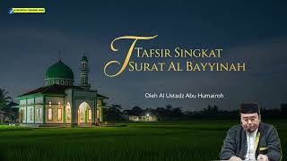 Download lagu TAFSIR SINGKAT DARI SURAT AL BAYYINAH | USTADZ ABU HUMAIROH mp3