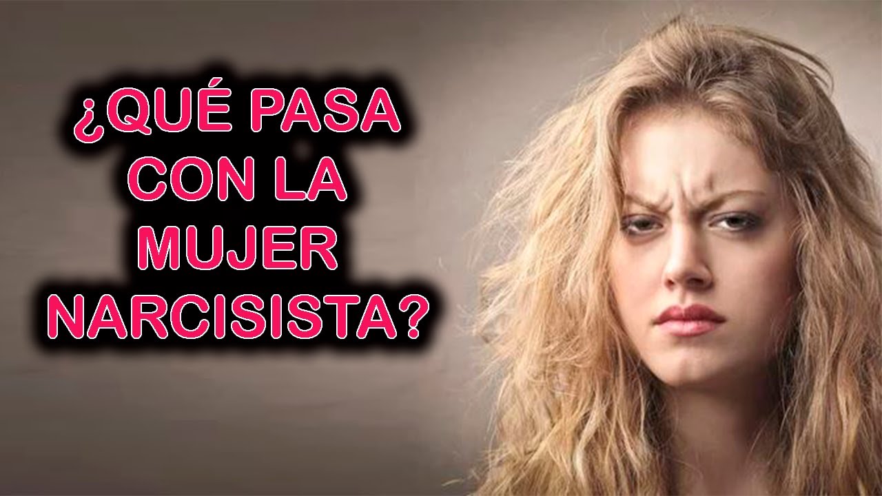 ¿QUÉ PASA CON LA MUJER NARCISITA?