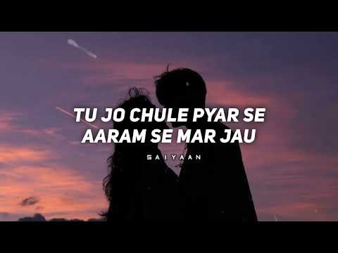 TU JO CHULE PYAR SE ARAM SE MAR JAU | SAIYAAN - MUSIC VIBES