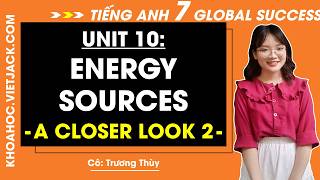 Tiếng Anh lớp 7 Unit 10 | A closer look 2 | Energy sources - trang 107, 108 Global Success