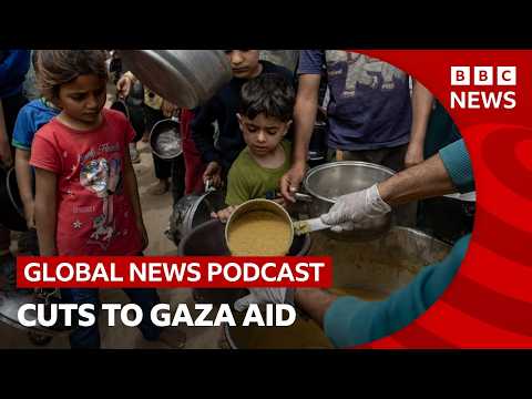 UN cuts aid to 500,000 Gazans over funding shortfall and other stories | Global News Podcast
