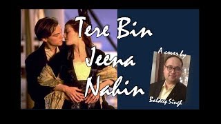 Tere Bin Jeena Nahin | Bali Brahmbhatt | Cover by Baldeep Singh