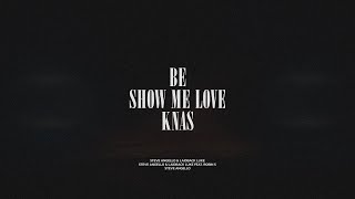 Be / Show Me Love / Knas
