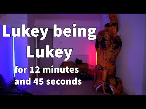 Lukey being Lukey for 12 minutes and 45 seconds