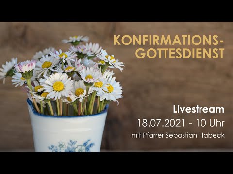 KONFIRMATION III Livestream-Gottesdienst I 18.07.2021 um 10 Uhr