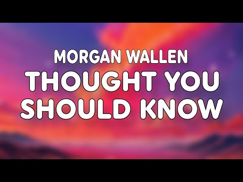Morgan Wallen - Thought You Should Know (Lyrics)