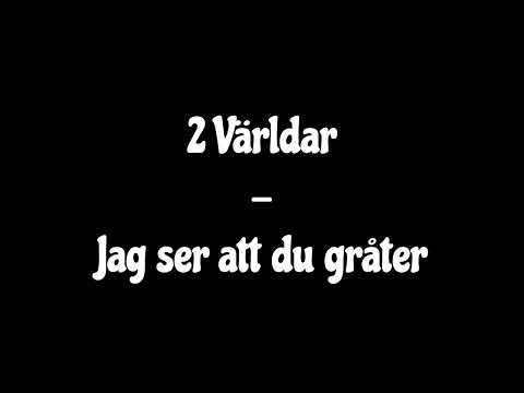 2 Världar - Jag ser att du gråter