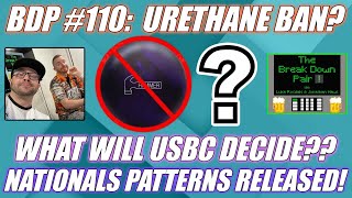 The Break Down Pair #110:  Will USBC Ban Urethane?  2025 Open Championships Pattern Breakdown!