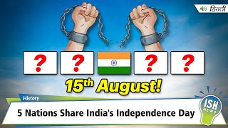 5 Nations Share India's Independence Day