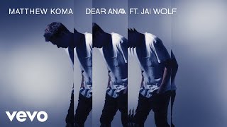 Matthew Koma - Dear Ana (Audio) ft. Jai Wolf