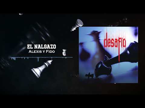 Alexis Y Fido El Nalgazo - Desafio