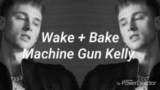 Wake + Bake - Machine Gun Kelly  (lyrics)