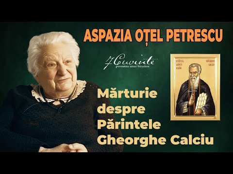 Mărturie despre PĂRINTELE GHEORGHE CALCIU  - Aspazia Oțel Petrescu #gheorghecalciu