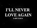 Lady Gaga   I'll Never Love Again LYRIC VIDEO A STAR IS BORN