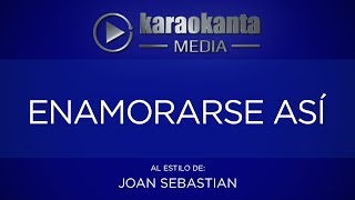 Karaokanta - Joan Sebastian - Enamorarse así