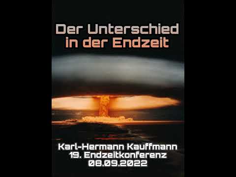 Der Unterschied in der Endzeit - Karl-Hermann Kauffmann (2022) Endzeitkonferenz
