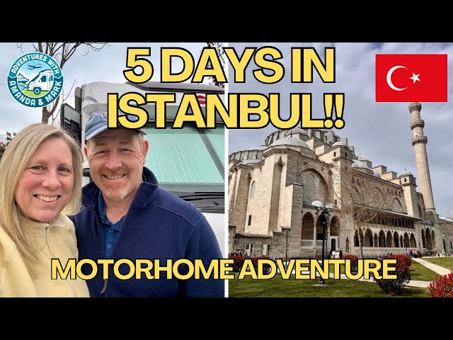 Travel vlog - Is Istanbul Worth Visiting in a Motorhome? 5 Days of Food, Culture & Adventure