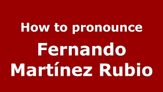 How to pronounce Fernando Martínez Rubio