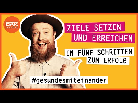 Ziele setzen und erreichen: In 5 Schritten zum Erfolg | #gesundesmiteinander | DAK-Gesundheit
