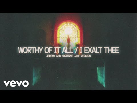 Worthy Of It All / I Exalt Thee (Jeremy And Adrienne Camp Version / Audio)