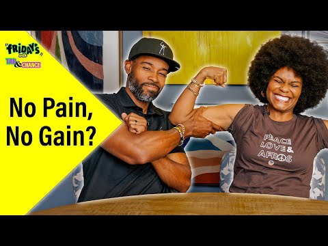 No pain, No gain: Is that always true? Fridays with Tab and Chance