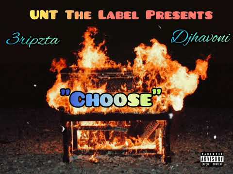 UNT THE LABEL (Djhavoni Ft 3ripzta) "Choose" (OFFICIAL AUDIO)