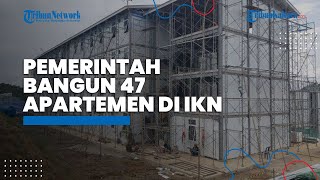 Pemerintah Bangun 47 Apartemen di IKN Nusantara untuk Rumah Dinas ASN, Ditarget Selesai Awal 2024