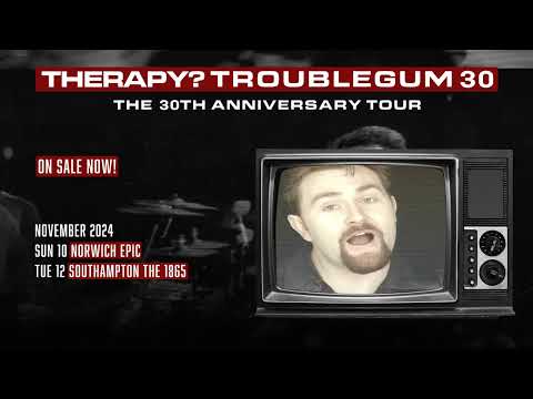 THERAPY? - TROUBLEGUM 30 TOUR