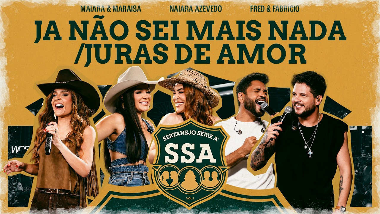 Maiara & Maraisa, Naiara, Fred & Fabricio - JÁ NÃO SEI MAIS NADA/JURAS DE AMOR [SERTANEJO SÉRIE A]