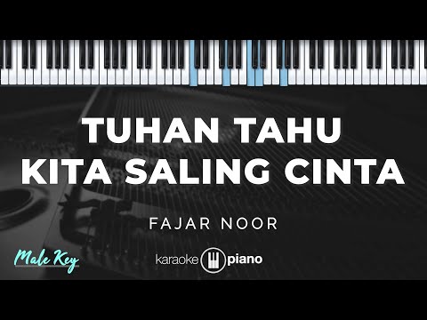 Tuhan Tahu Kita Saling Cinta - Fajar Noor | KARAOKE PIANO - MALE KEY